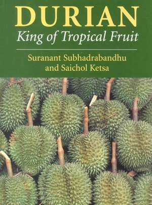 Durian – King of Tropical Fruit de Suranant Subhadrabandhu