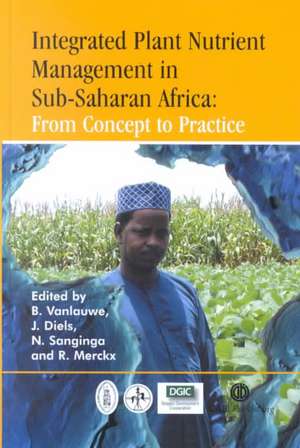 Integrated Plant Nutrient Management in Sub–Saharan Africa de Bernard Vanlauwe