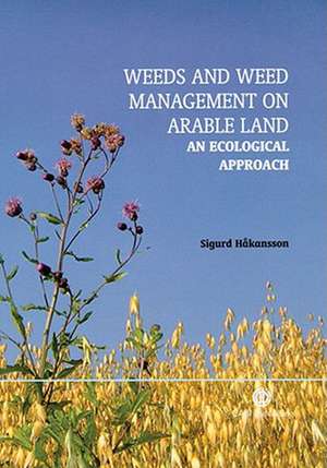 Weeds and Weed Management on Arable Land – An Ecological Approach de Sigurd Håkansson