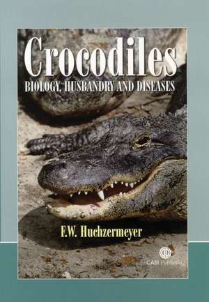 Crocodiles – Biology, Husbandry and Diseases de Fritz Huchzermeyer