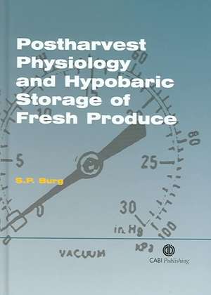 Postharvest Physiology and Hypobaric Storage of Fresh Produce de Stanley Burg