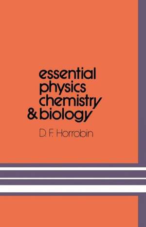 Essential Physics, Chemistry and Biology de D.F. Horrobin