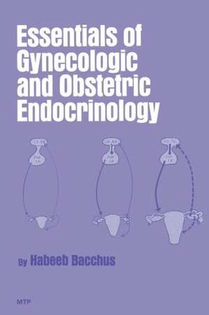 Essentials of Gynecologic and Obstetric Endocrinology de H. Bacchus