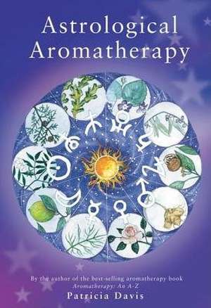 Astrological Aromatherapy de Patricia Davis