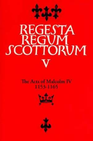 The Acts of Malcolm IV (1153-1165): What It Reveals about the Character and Personality of You and Your Friends de G.W.S. Barrow