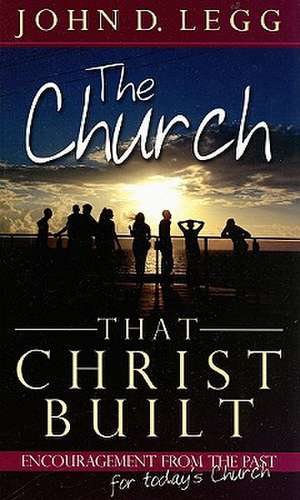 The Church That Christ Built de John D. Legg