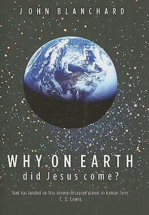 Why on Earth Did Jesus Come? de John Blanchard