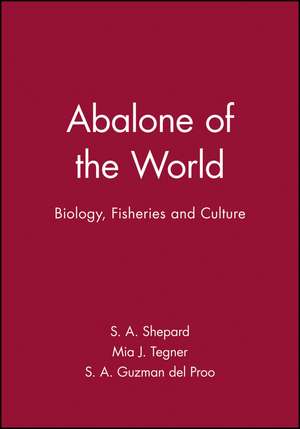 Abalone of the World: Biology, Fisheries and Culture de Shepherd