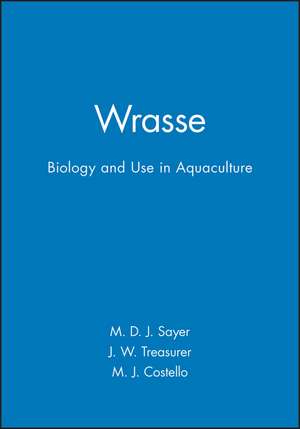 Wrasse: Biology and Use in Aquaculture de Sayer