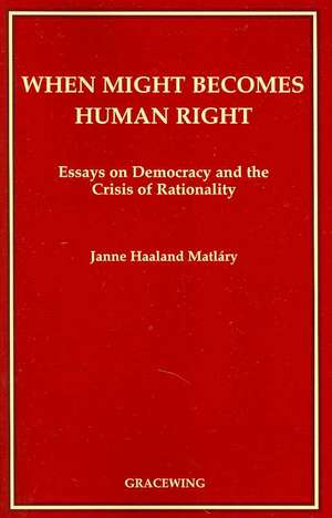 When Might Becomes Human Right de Janne Haaland Matlary