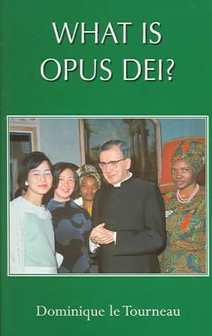 What Is Opus Dei? de Dominique Le Tourneau