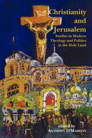 Christianity and Jerusalem de Anthony O'Mahony