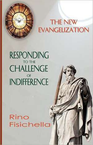 The New Evangelization. Responding to the Challenge of Indifference de Rino Fisichella