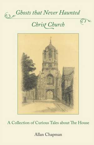 Ghosts that Never Haunted Christ Church de Allan Chapman