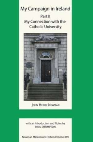 My Campaign in Ireland Volume II. My Connection with the Catholic University de John Henry Newman