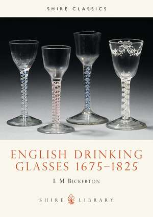 English Drinking Glasses 1675–1825 de L. M. Bickerton