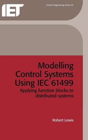 Modelling Control Systems Using Iec 61499 de Robert Lewis