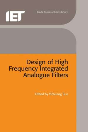 Design of High Frequency Integrated Analogue Filters de Yichuang Sun