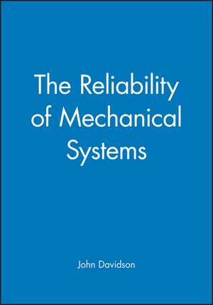 The Reliability of Mechanical Systems de J. Davidson