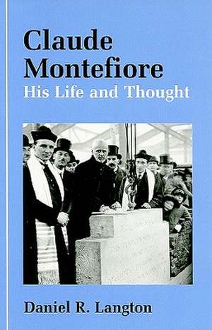 Claude Montefiore: His Life and Thought de Daniel R. Langton