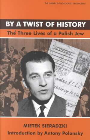 By a Twist of History: The Three Lives of a Polish Jew de Mietek Sieradzki