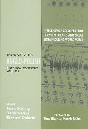 Intelligence Co-Operation Between Poland and Great Britain During World War II: The Report of the Anglo-Polish Historical Committee Volume 1 de Tessa Stirling