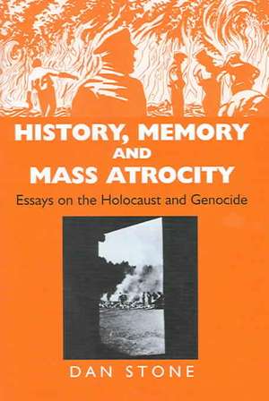 History, Memory and Mass Atrocity de Dan Stone