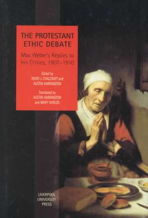 Protestant Ethic Debate: Weber’s Replies to His Critics, 1907-1910 de David Chalcraft