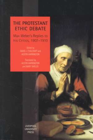 Protestant Ethic Debate: Weber’s Replies to His Critics, 1907-1910 de David Chalcraft