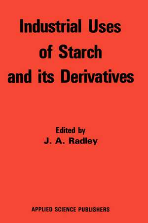 Industrial Uses of Starch and its Derivatives de R.W. Radley