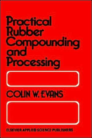 Practical Rubber Compounding and Processing de B. W. Evans