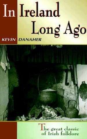 In Ireland Long Ago de Kevin Danaher