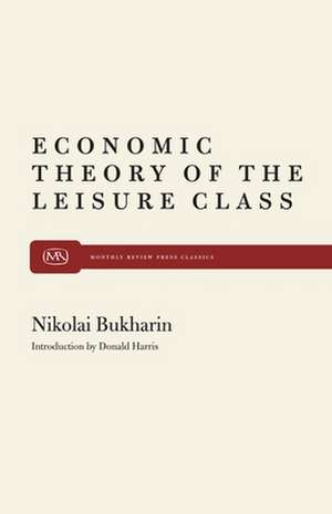 The Economic Theory of the Leisure Class de Nikolai I. Bukharin