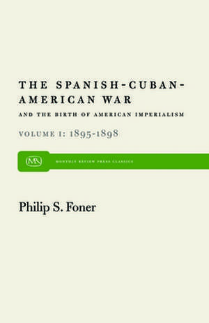 The Spanish-Cuban-American War and the Birth of American Imperialism Vol. 1: 1895 1898 de Philip Sheldon Foner