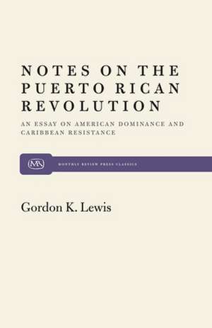 Notes on the Puerto Rican Revolution: An Essay on American Dominance and Caribbean Resistance de Gordon K. Lewis