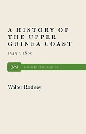 History of the Upper Guinea Coast: 1545 1800 de Walter Rodney