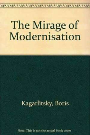 Kagarlitsky, B: The Mirage of Modernisation de Boris Kagarlitsky