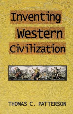 Inventing Western Civilization de Thomas C. Patterson