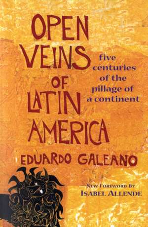 Open Veins of Latin America: Five Centuries of the Pillage of a Continent de Eduardo Galeano