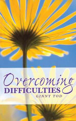 Overcoming Difficulties de Ginny Tod