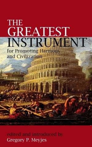 The Greatest Instrument for Promoting Harmony and Civilization de Gregory P. Meyjes