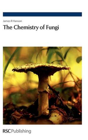 The Chemistry of Fungi de James R. Hanson