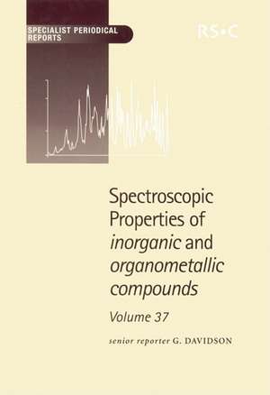 Spectroscopic Properties of Inorganic and Organometallic Compounds: Volume 37 de Royal Society of Chemistry