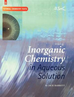 Inorganic Chemistry in Aqueous Solution: Rsc de Jack Barret