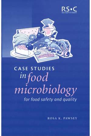 Case Studies in Food Microbiology for Food Safety and Quality: Rsc de Rosa K. Pawsey