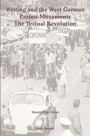 Writing and the West German Protest Movements: The Textual Revolution de Mererid Puw Davies