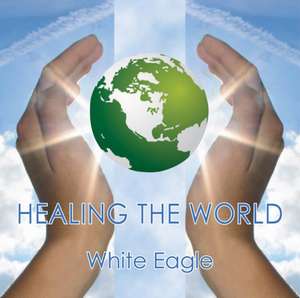 Healing the World de White Eagle