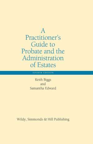 A Practitioner's Guide to Probate and the Administration of Estates de Keith Biggs