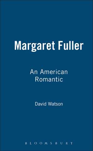 Margaret Fuller: An American Romantic de David Watson