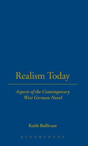 Realism Today: Aspects of the Contemporary West German Novel de Bullivant Keith